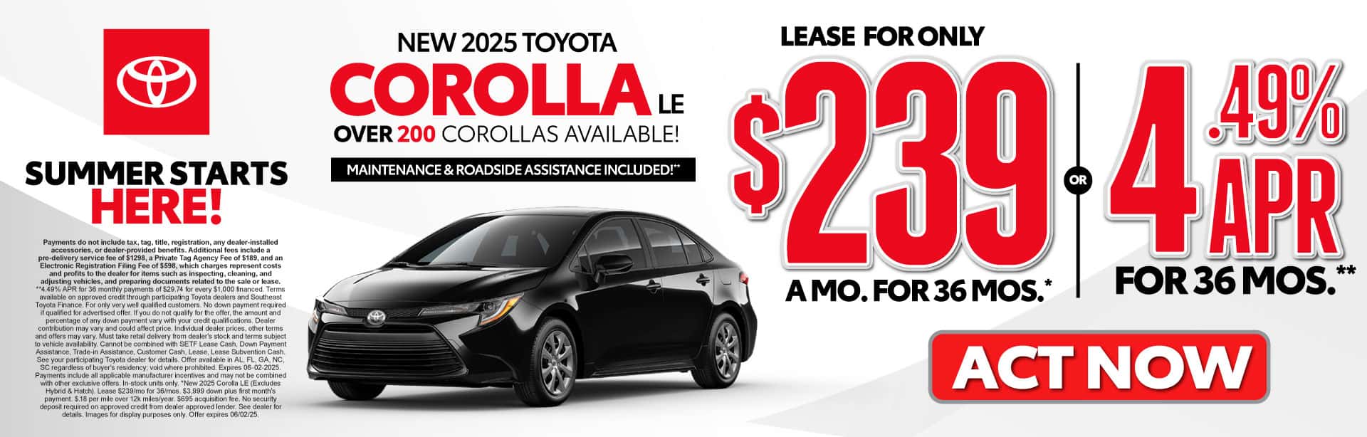 NEW 2025 TOYOTA COROLLA LE LEASE FOR ONLY: $239 A MONTH FOR 36 MONTHS* OR 4.49% APR FOR 36 MOS.** OVER 200 COROLLAS AVAILABLE!