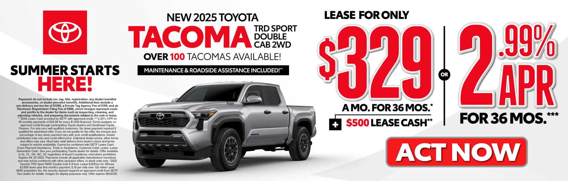 NEW 2025 TOYOTA TACOMA TRD SPORT DOUBLE CAB 2WD LEASE FOR: $329 A MONTH FOR 36 MONTHS* PLUS $500 Lease Cash** OR 2.99% APR for 36 Mos.***