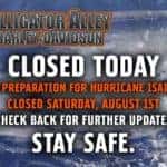 Due to Hurricane Isaias, Alligator Alley will be closed August 1st