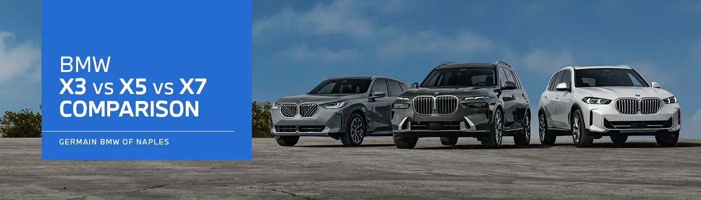 BMW X3 vs. X5 vs. X7 — Germain BMW of Naples