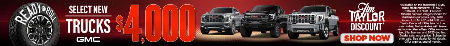 Select New Trucks $4,000 Jim Taylor Discount*