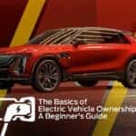 The Basics of Electric Vehicle Ownership: A Beginner's Guide