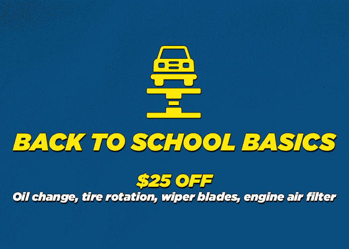 Back to school basics $25.00 off Oil Change , Tire Rotation, Wiper Blades, Engin Air Filter