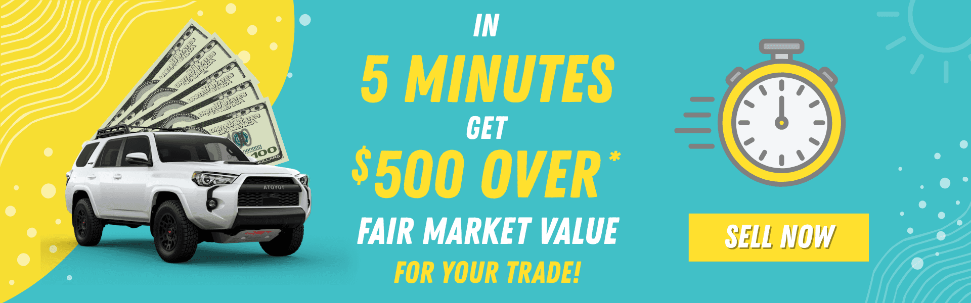 In 5 minutes, get $500 over fair market value for your trade!