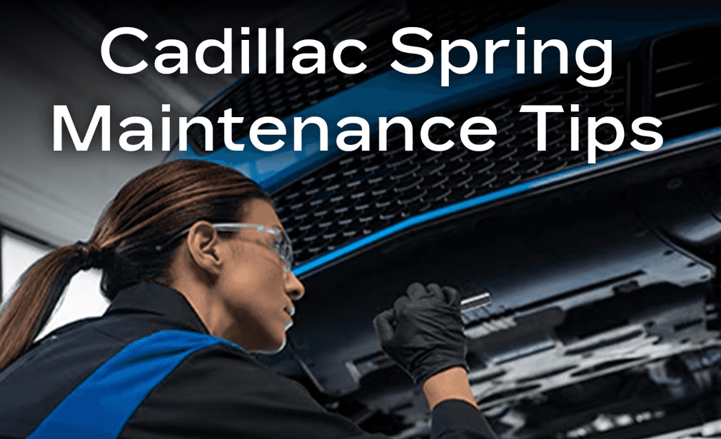 Cadillac Spring Maintenance Tips