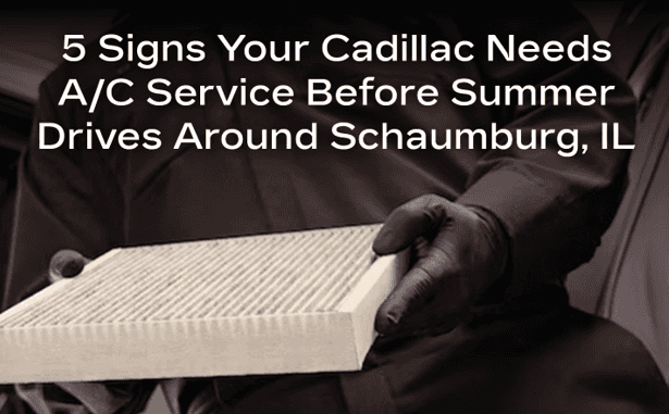 5 Signs Your Cadillac Needs A/C, Schaumburg IL