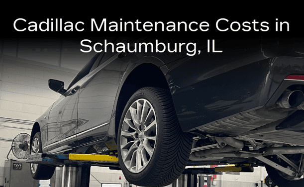 Cadillac Maintenance Costs in Schaumburg, IL 