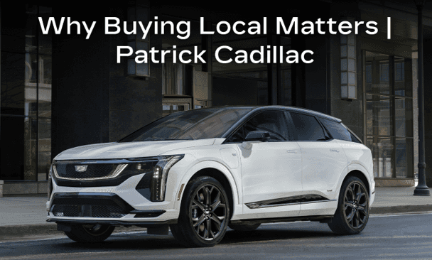 Why Buying Local Matters | Patrick Cadillac Schaumburg