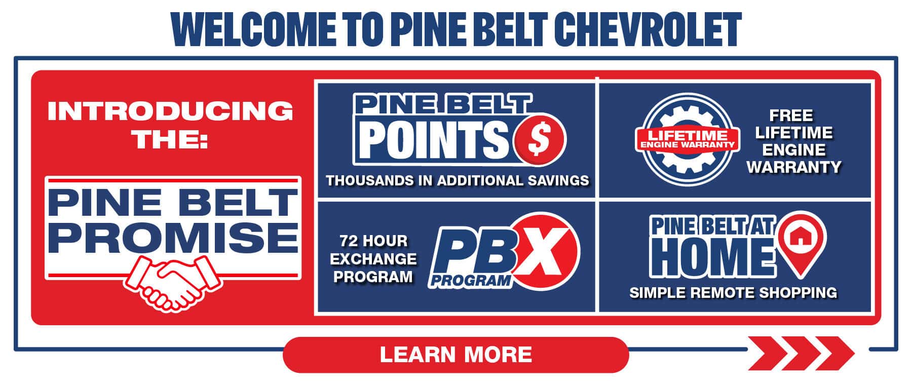 Introducing the Pine Belt Promise. Pine Belt Points earn points and save thousands. Free Lifetime Engine Warranty. 48 Hour Exchange Program. Pine Belt at home Simple remote shopping