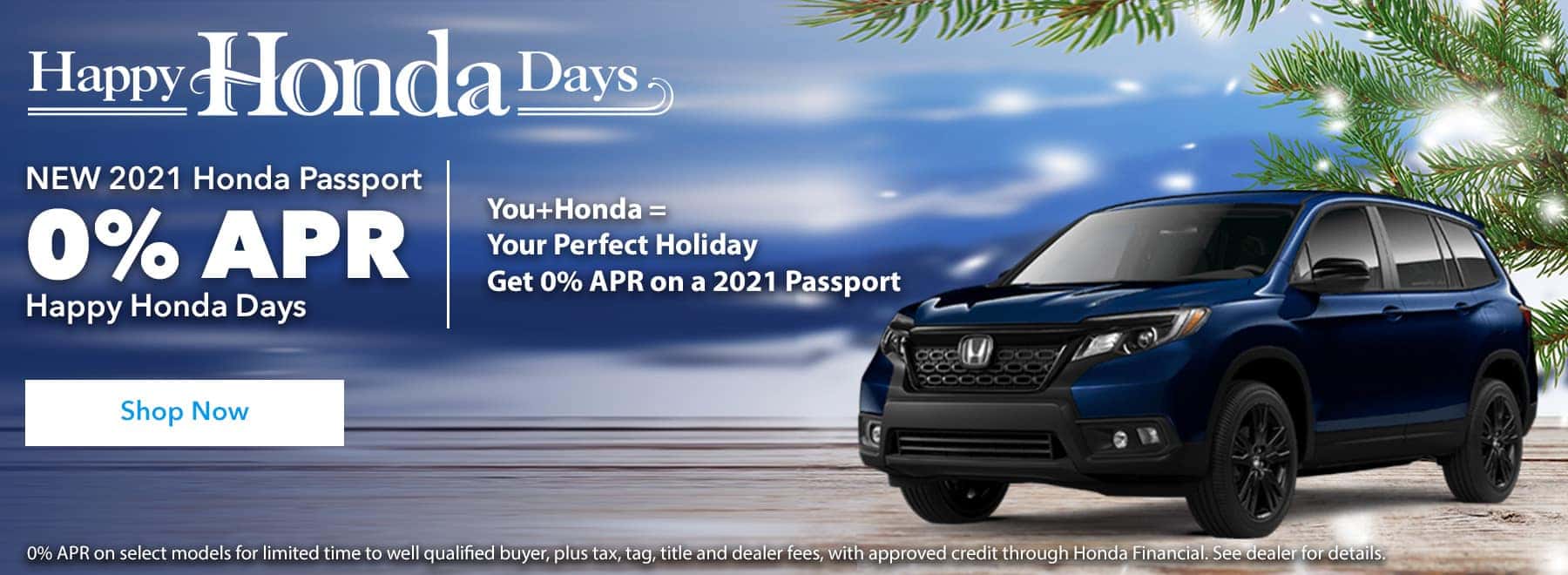 New 2021 Honda Passport 0% APR Happy Honda Days. You+Honda = Your Perfect Holiday Get 0% APR on a 2021 Passport