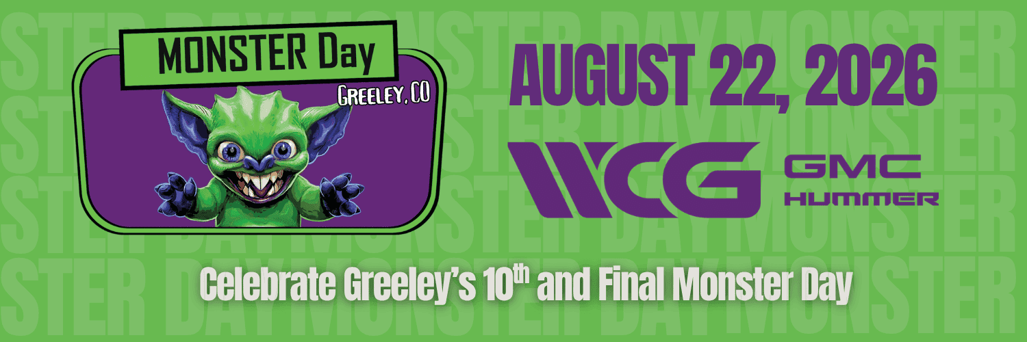 Monster Day Greeley 2026, the 10th and final event, Saturday August 22 in Downtown Greeley with title sponsor Weld County Garage GMC